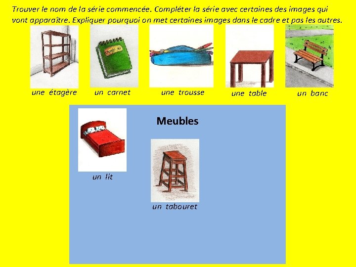 Trouver le nom de la série commencée. Compléter la série avec certaines des images