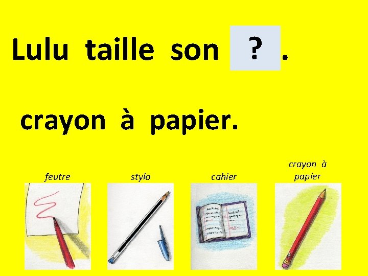 ? Lulu taille son . crayon à papier. feutre stylo cahier crayon à papier