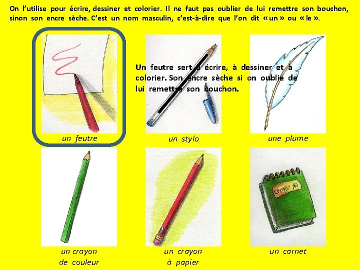 On l’utilise pour écrire, dessiner et colorier. Il ne faut pas oublier de lui