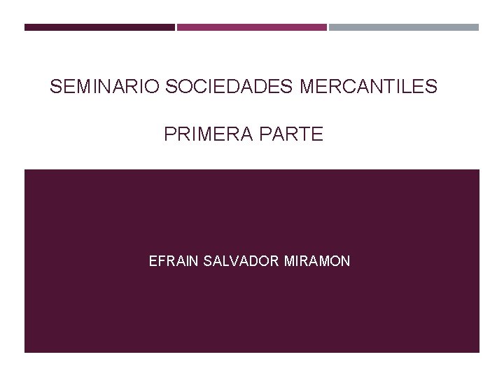 SEMINARIO SOCIEDADES MERCANTILES PRIMERA PARTE EFRAIN SALVADOR MIRAMON 