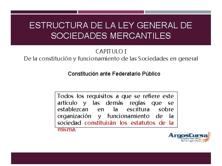 ESTRUCTURA DE LA LEY GENERAL DE SOCIEDADES MERCANTILES CAPITULO I De la constitución y