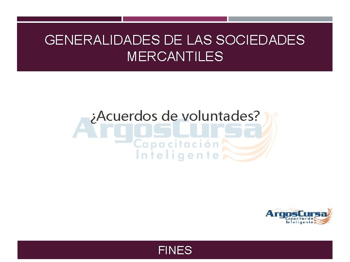 GENERALIDADES DE LAS SOCIEDADES MERCANTILES ¿Acuerdos de voluntades? FINES 