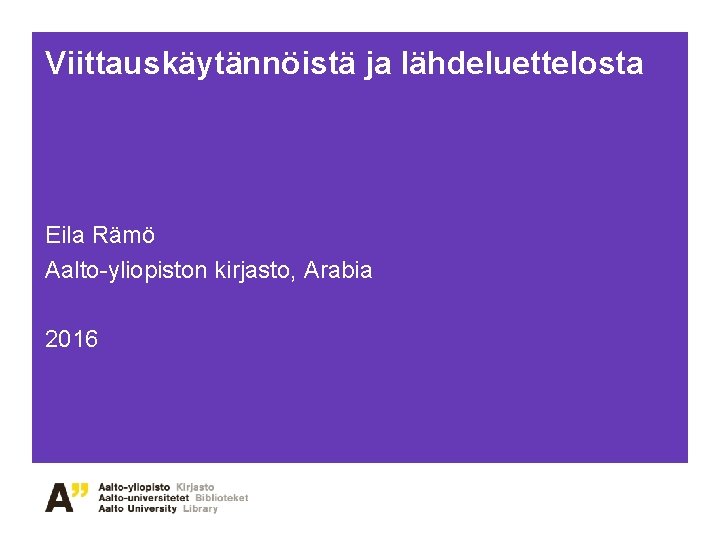 Viittauskäytännöistä ja lähdeluettelosta Eila Rämö Aalto-yliopiston kirjasto, Arabia 2016 