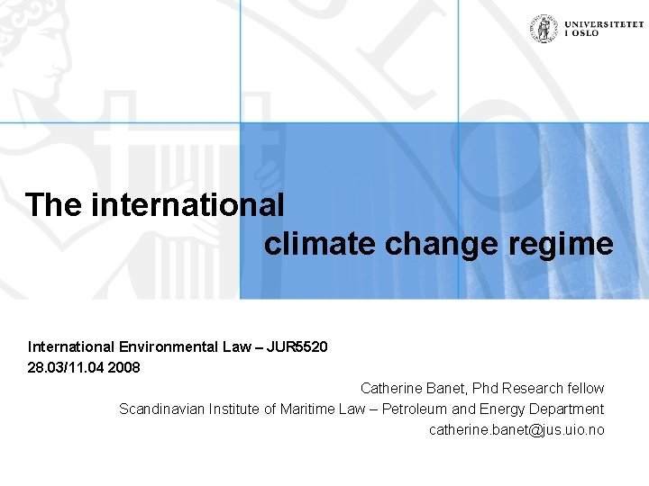 The international climate change regime International Environmental Law – JUR 5520 28. 03/11. 04