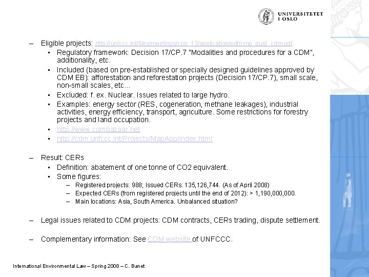 – Eligible projects: http: //unfccc. int/files/meetings/cop_13/application/pdf/cmp_guid_cdm. pdf • Regulatory framework: Decision 17/CP. 7 ”Modalities