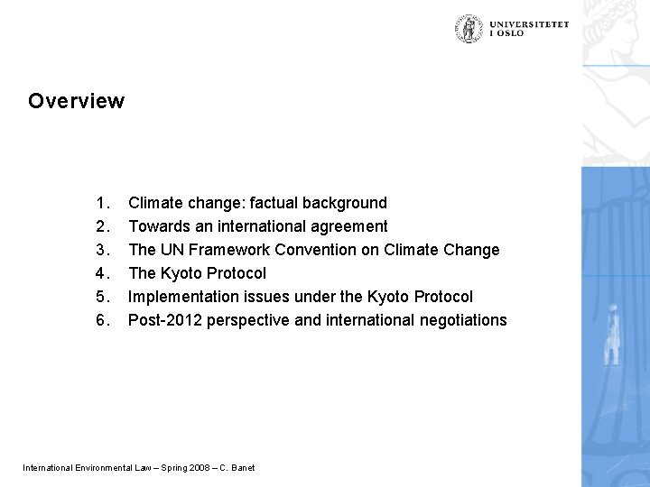 Overview 1. 2. 3. 4. 5. 6. Climate change: factual background Towards an international