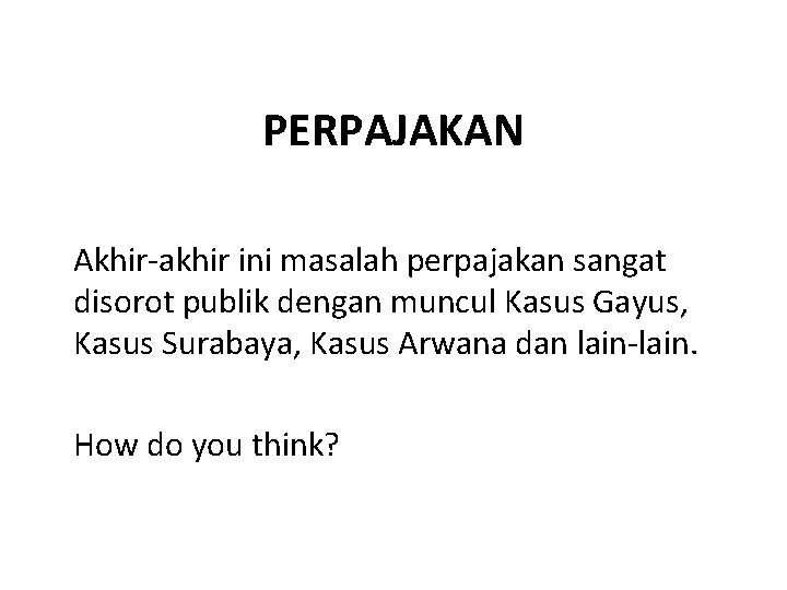 PERPAJAKAN Akhir-akhir ini masalah perpajakan sangat disorot publik dengan muncul Kasus Gayus, Kasus Surabaya, PERPAJAKAN Akhir-akhir ini masalah perpajakan sangat disorot publik dengan muncul Kasus Gayus, Kasus Surabaya,