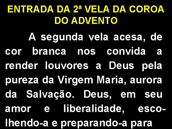 ENTRADA DA 2ª VELA DA COROA DO ADVENTO A segunda vela acesa, de cor