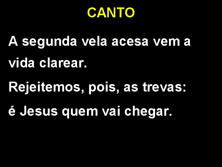 CANTO A segunda vela acesa vem a vida clarear. Rejeitemos, pois, as trevas: é