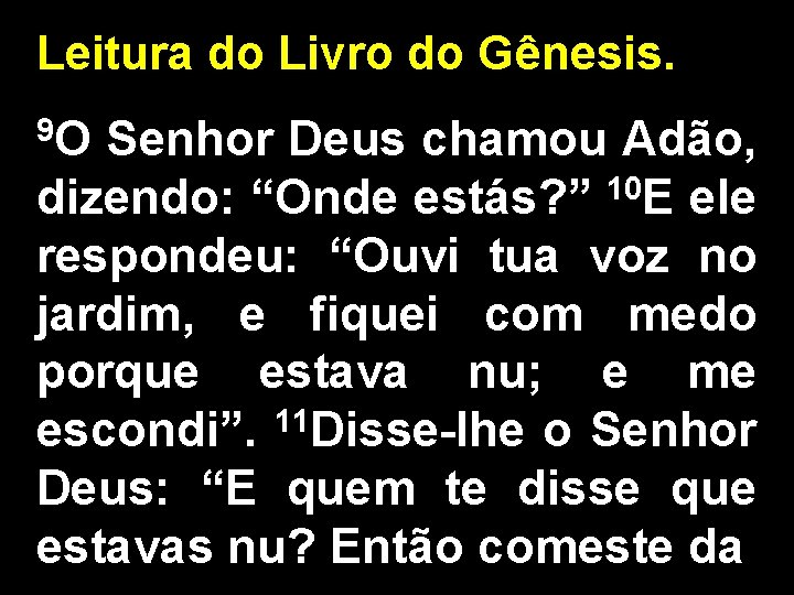 Leitura do Livro do Gênesis. 9 O Senhor Deus chamou Adão, dizendo: “Onde estás?