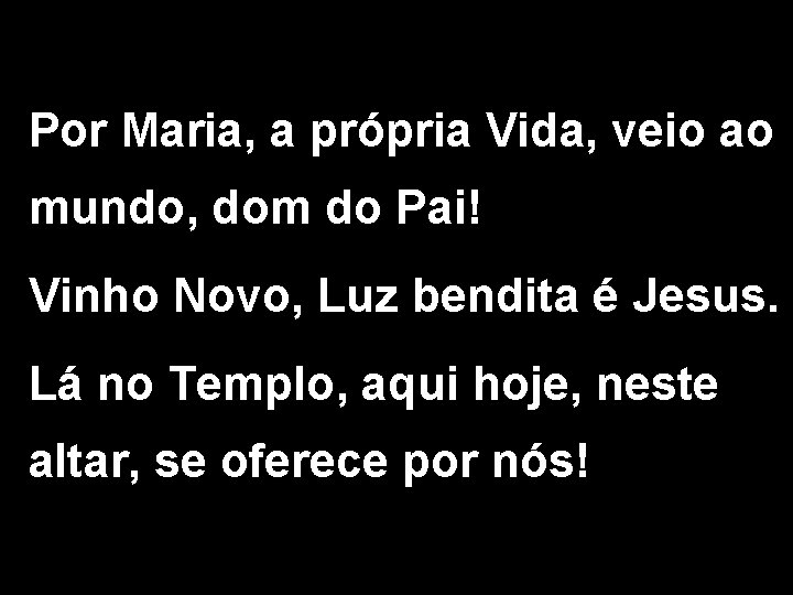 Por Maria, a própria Vida, veio ao mundo, dom do Pai! Vinho Novo, Luz