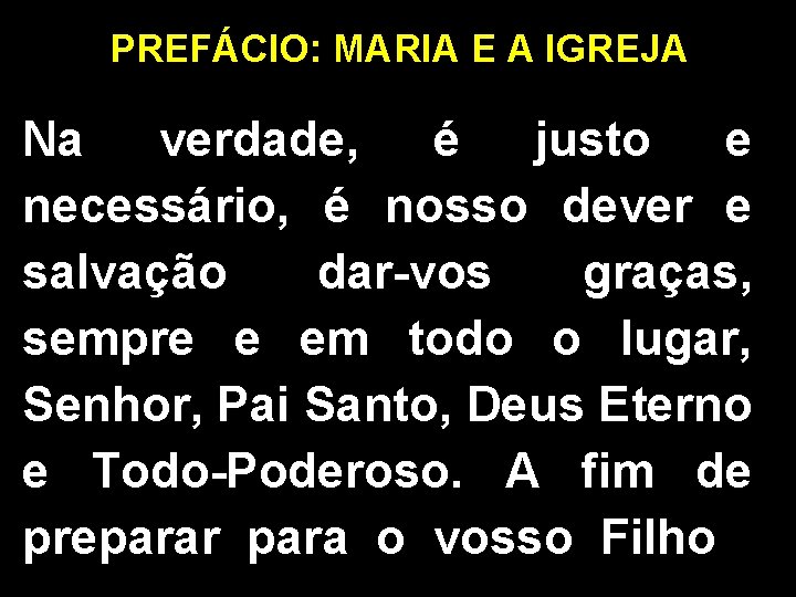 PREFÁCIO: MARIA E A IGREJA Na verdade, é justo e necessário, é nosso dever