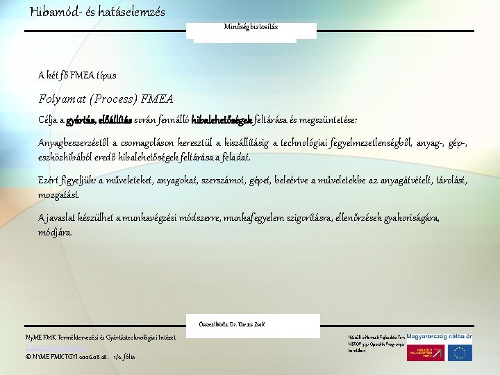 Hibamód- és hatáselemzés Minőségbiztosítás FMEA A két fő FMEA típus Folyamat (Process) FMEA Célja Hibamód- és hatáselemzés Minőségbiztosítás FMEA A két fő FMEA típus Folyamat (Process) FMEA Célja