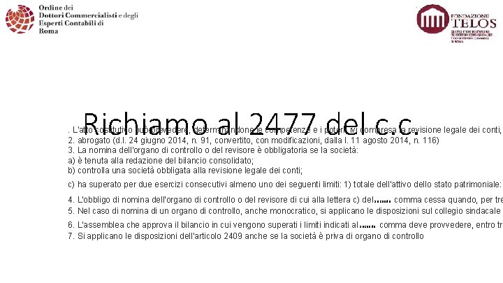 Richiamo al 2477 del c. c. . L'atto costitutivo può prevedere, determinandone le competenze