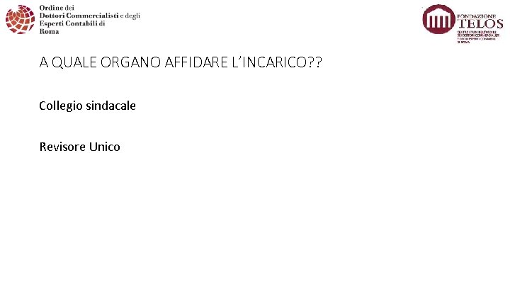 A QUALE ORGANO AFFIDARE L’INCARICO? ? Collegio sindacale Revisore Unico 