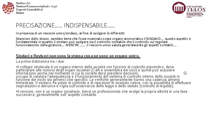 PRECISAZIONE…. . INDISPENSABILE…. . In presenza di un revisore unico/sindaco, al fine di svolgere