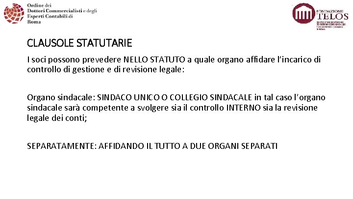 CLAUSOLE STATUTARIE I soci possono prevedere NELLO STATUTO a quale organo affidare l’incarico di