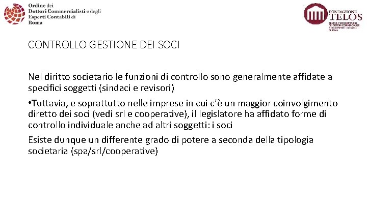 CONTROLLO GESTIONE DEI SOCI Nel diritto societario le funzioni di controllo sono generalmente affidate