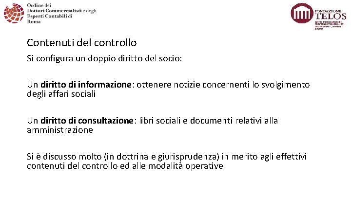 Contenuti del controllo Si configura un doppio diritto del socio: Un diritto di informazione: