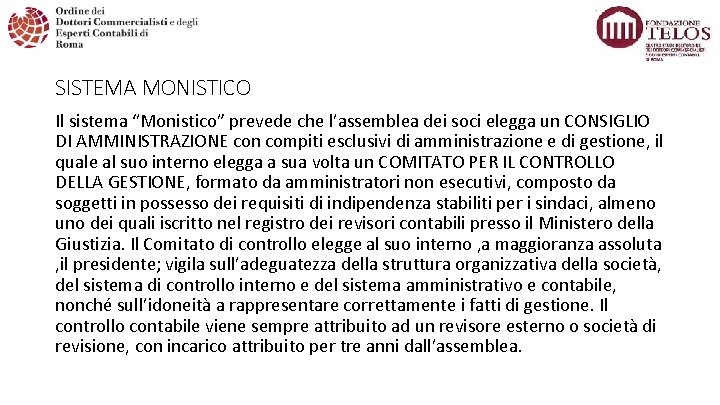 SISTEMA MONISTICO Il sistema “Monistico” prevede che l’assemblea dei soci elegga un CONSIGLIO DI