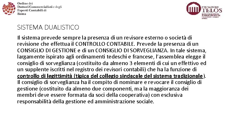 SISTEMA DUALISTICO Il sistema prevede sempre la presenza di un revisore esterno o società