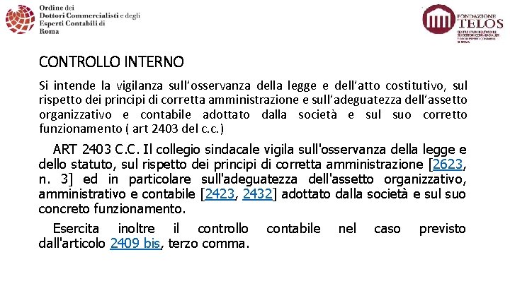 CONTROLLO INTERNO Si intende la vigilanza sull’osservanza della legge e dell’atto costitutivo, sul rispetto