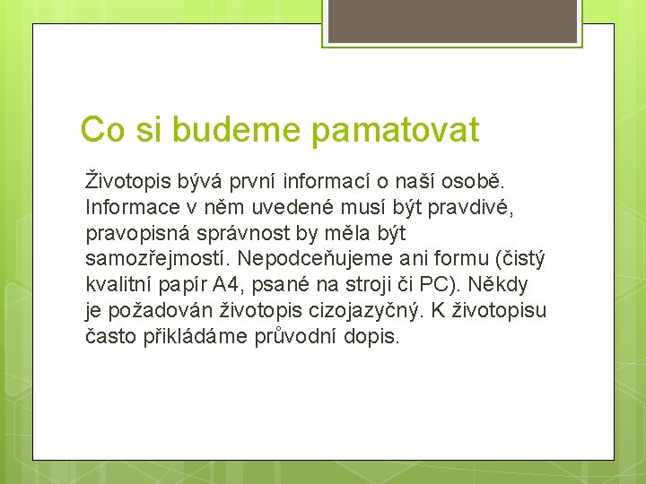 Co si budeme pamatovat Životopis bývá první informací o naší osobě. Informace v něm