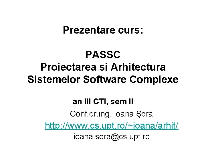 Prezentare curs: PASSC Proiectarea si Arhitectura Sistemelor Software Complexe an III CTI, sem II