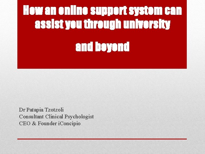 How an online support system can assist you through university and beyond Dr Patapia