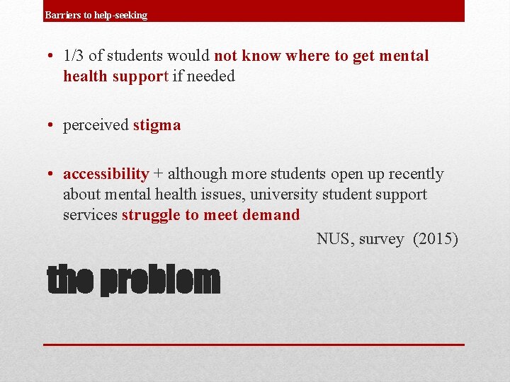 Barriers to help-seeking • 1/3 of students would not know where to get mental