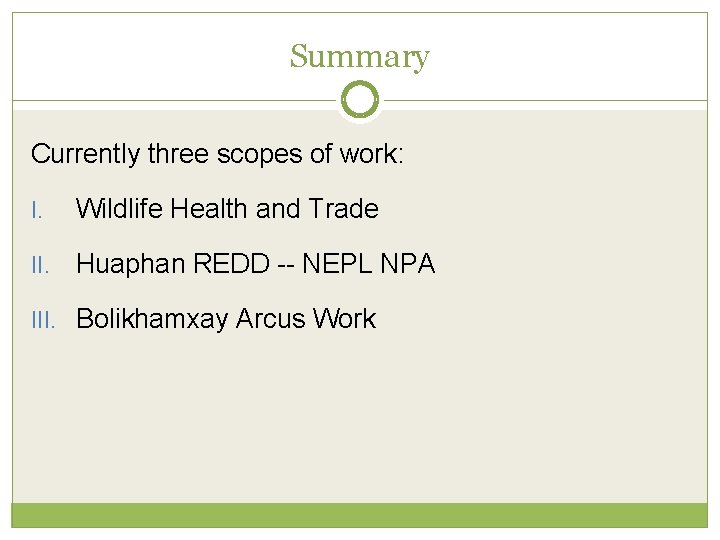 Summary Currently three scopes of work: I. Wildlife Health and Trade II. Huaphan REDD