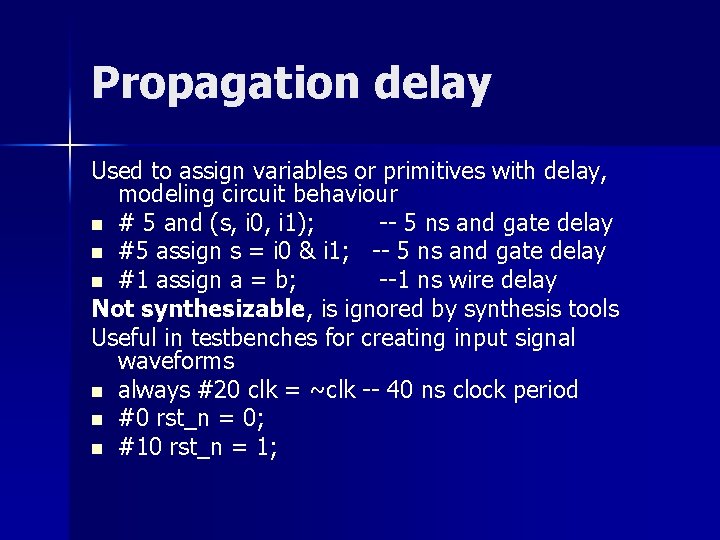 Propagation delay Used to assign variables or primitives with delay, modeling circuit behaviour n