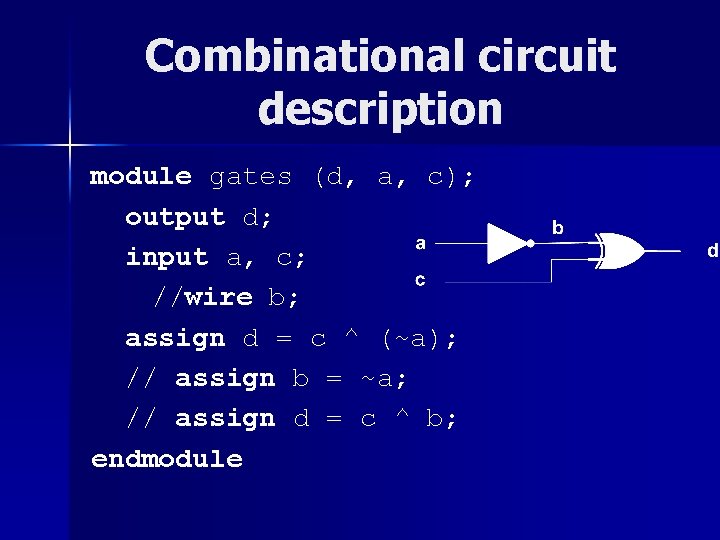 Combinational circuit description module gates (d, a, c); output d; input a, c; //wire