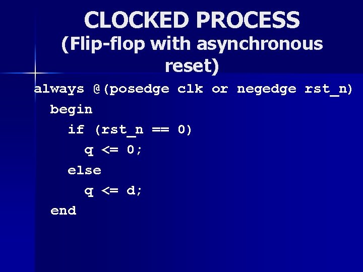 CLOCKED PROCESS (Flip-flop with asynchronous reset) always @(posedge clk or negedge rst_n) begin if