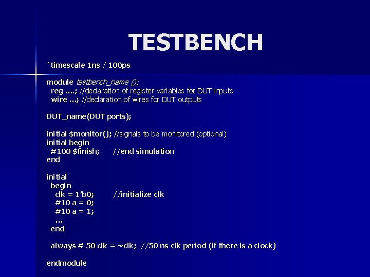 TESTBENCH `timescale 1 ns / 100 ps module testbench_name (); reg …. ; //declaration