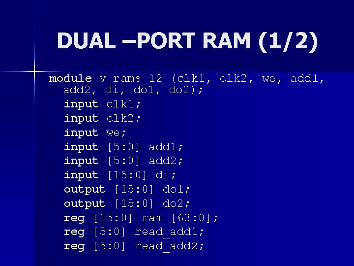 DUAL –PORT RAM (1/2) module v_rams_12 (clk 1, clk 2, we, add 1, add