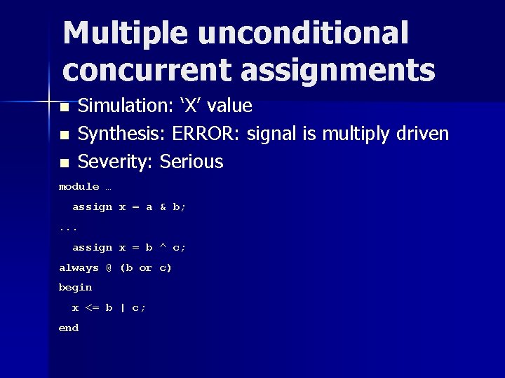 Multiple unconditional concurrent assignments n n n Simulation: ‘X’ value Synthesis: ERROR: signal is