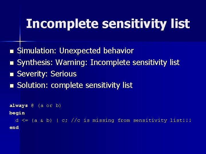 Incomplete sensitivity list n n Simulation: Unexpected behavior Synthesis: Warning: Incomplete sensitivity list Severity: