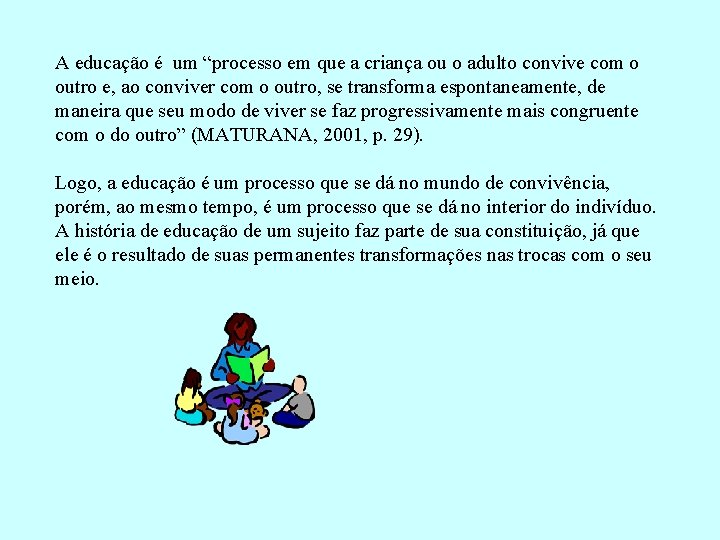 A educação é um “processo em que a criança ou o adulto convive com