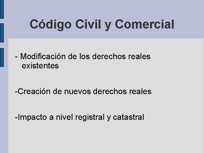 Código Civil y Comercial - Modificación de los derechos reales existentes -Creación de nuevos Código Civil y Comercial - Modificación de los derechos reales existentes -Creación de nuevos