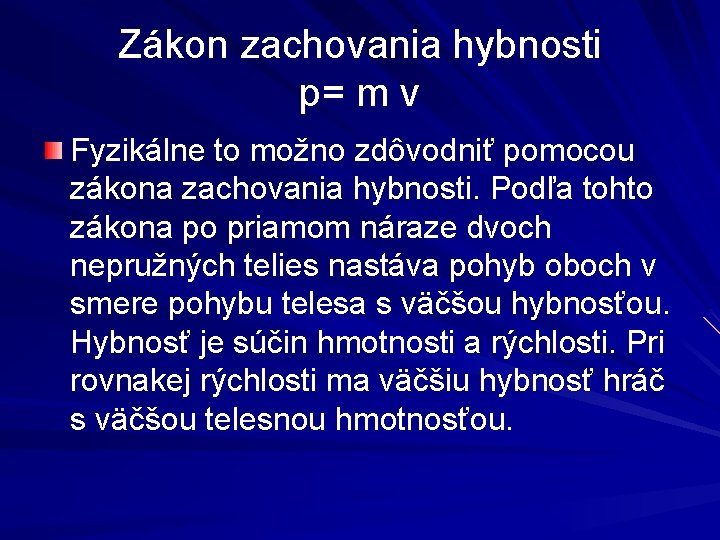 Zákon zachovania hybnosti p= m v Fyzikálne to možno zdôvodniť pomocou zákona zachovania hybnosti.