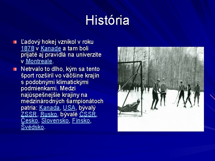 História Ľadový hokej vznikol v roku 1878 v Kanade a tam boli prijaté aj