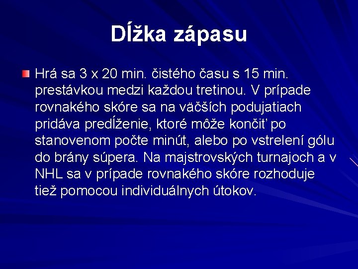 Dĺžka zápasu Hrá sa 3 x 20 min. čistého času s 15 min. prestávkou