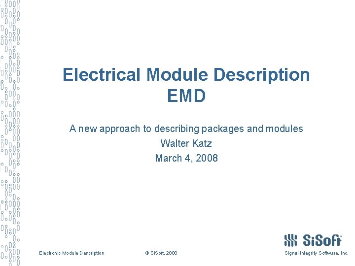 Electrical Module Description EMD A new approach to describing packages and modules Walter Katz Electrical Module Description EMD A new approach to describing packages and modules Walter Katz