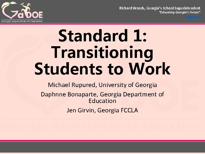 Richard Woods, Georgia’s School Superintendent “Educating Georgia’s Future” gadoe. org Standard 1: Transitioning Students