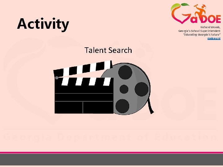 Activity Richard Woods, Georgia’s School Superintendent “Educating Georgia’s Future” gadoe. org Talent Search 