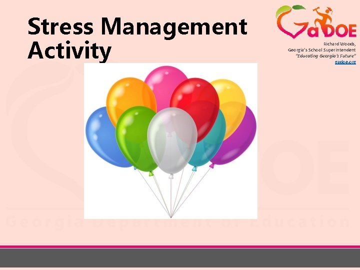 Stress Management Activity Richard Woods, Georgia’s School Superintendent “Educating Georgia’s Future” gadoe. org 