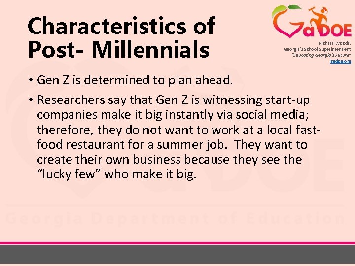 Characteristics of Post- Millennials Richard Woods, Georgia’s School Superintendent “Educating Georgia’s Future” gadoe. org