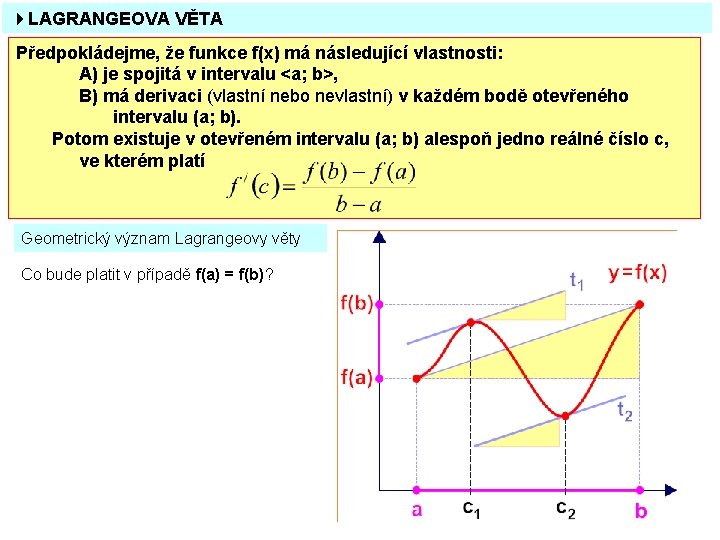 4 LAGRANGEOVA VĚTA Předpokládejme, že funkce f(x) má následující vlastnosti: A) je spojitá v