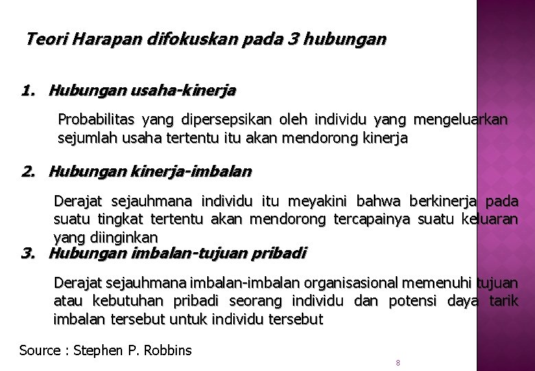 Teori Harapan difokuskan pada 3 hubungan 1. Hubungan usaha-kinerja Probabilitas yang dipersepsikan oleh individu